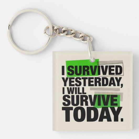 I Survived Yesterday, I Will Survive Today Sleutelhanger (voorkant)