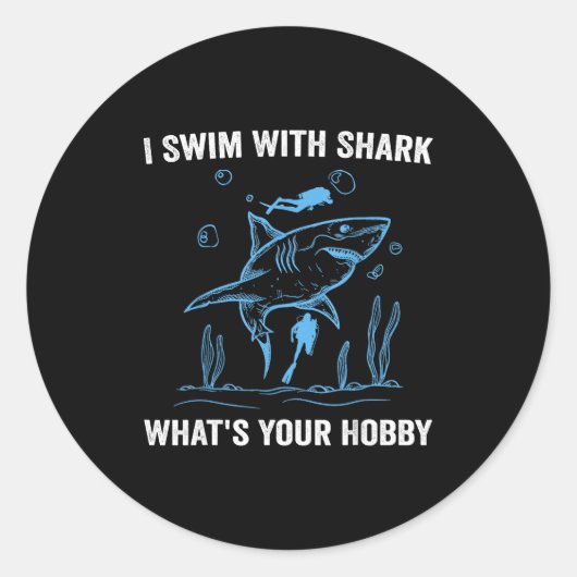 I Swim With Shark, What's Your Hobby, Funny Scuba  Ronde Sticker (Voorkant)