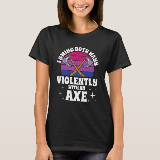 I Swing Both Ways Violently With An Axe Bisexual L T-shirt (Voorkant)