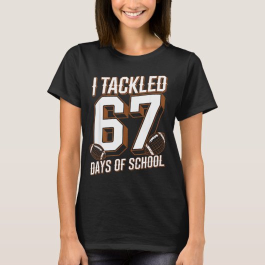 I Tackled 67 Days Of School Funny Six Seven Meme F T-shirt (Voorkant)