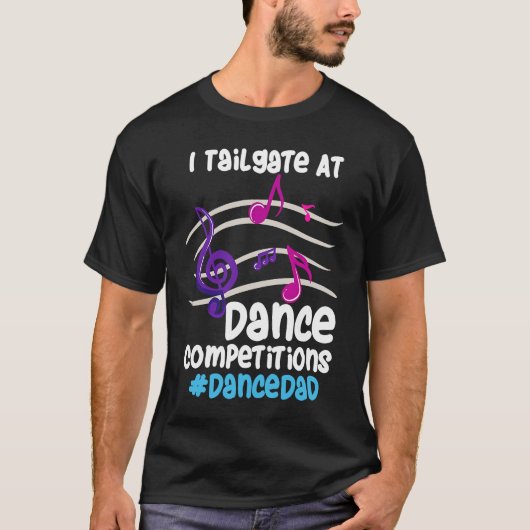 I Tailgate At Dance Competitions DanceDad T-shirt (Voorkant)