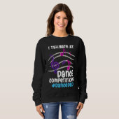 I Tailgate At Dance Competitions DanceDad Trui (Voorkant volledig)