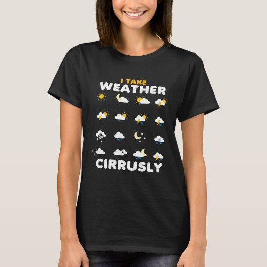 I Take Weather Cirrusly Cirrus Meteorology Meteoro T-shirt (Voorkant)