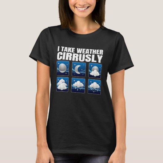 I Take Weather Cirrusly Weather Climate Meteorolog T-shirt (Voorkant)