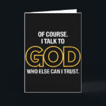 I Talk To God Only One I Trust  Kaart<br><div class="desc">I Talk To God Only One I Trust</div>