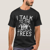 I Talk To The Trees Adventure Hiking Woods T-shirt (Voorkant)