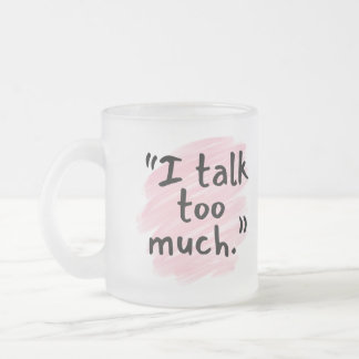 "I Talk Too Much" Funny Confession Wife Mug Matglas Koffiemok