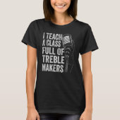 I Teach A Class Full Of Treble Makers - Funny Musi T-shirt (Voorkant)