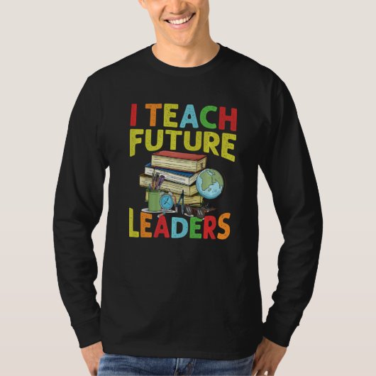 I Teach Future Leaders  Teacher  School  Kindergar T-shirt (Voorkant)