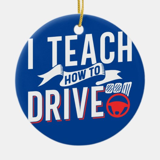 I Teach How To Drive Sayings Instructor Driving Keramisch Ornament (Voorkant)