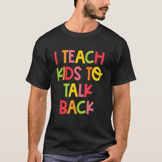I Teach Kids To Talk Back Speech Language Patholog T-shirt (Voorkant)
