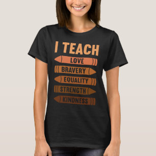 I Teach Love Bravery Equality Sterke Kindness T-shirt