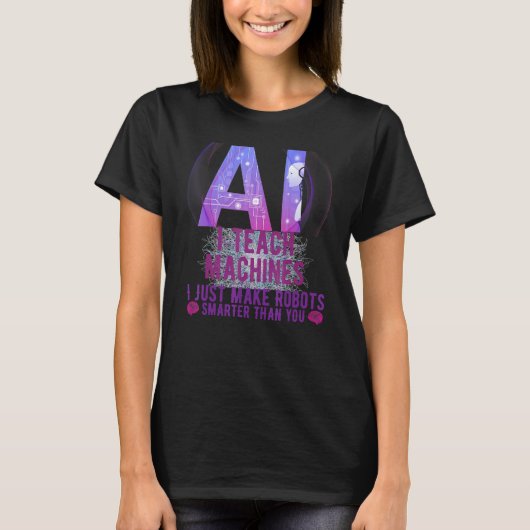 I Teach Machines AI Machine Learning Artificial In T-shirt (Voorkant)