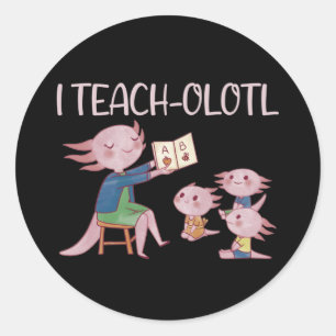 I Teach-olotl Axolotl leraar woordvoerder Ronde Sticker
