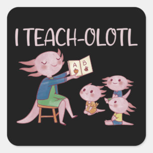 I Teach-olotl Axolotl Teacher Pun Lesson Square St Vierkante Sticker