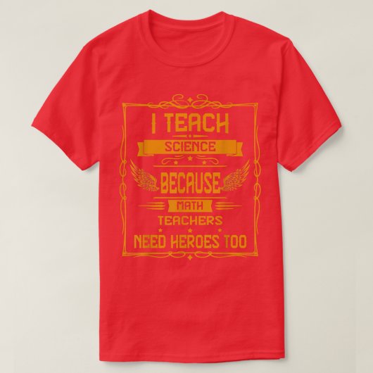 I Teach Science Because Humor Graphic T-shirt (Design voorkant)