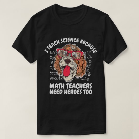 I Teach Science Because Math Teachers School Dog T T-shirt (Design voorkant)