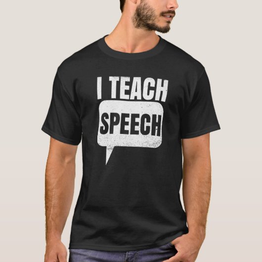 I Teach Speech Quote For A Speech Language Therapi T-shirt (Voorkant)