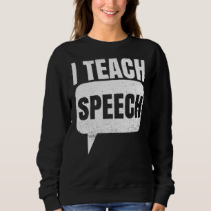 I Teach Speech Quote For A Speech Language Therapi Trui