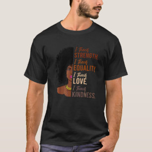 I Teach Strength Equality Black History Month Teac T-shirt