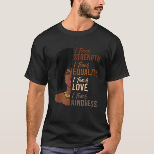 I Teach Strength Equality Black History Month Teac T-shirt (Voorkant)