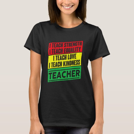 I Teach Strength Equality Love Kindness Teacher T-shirt (Voorkant)