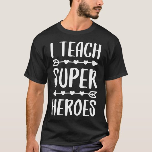I Teach Superheroes Teacher Shirt (Voorkant)