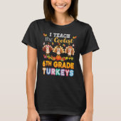 I Teach The Coolest 6th Grade Turkeys In The Patch T-shirt (Voorkant)