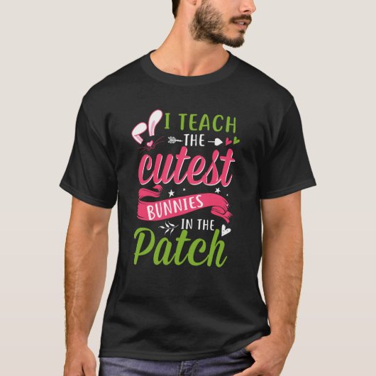 I Teach the Cutest Bunnies in the Patch Easter Tea T-shirt (Voorkant)