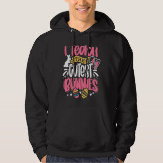 I Teach The Cutest Little Bunnies Funny Teacher Ea Hoodie
