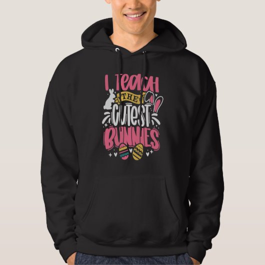 I Teach The Cutest Little Bunnies Funny Teacher Ea Hoodie (Voorkant)
