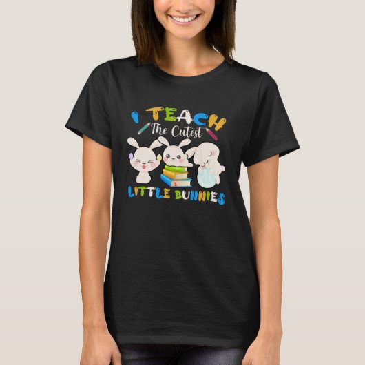 I Teach The Cutest Little Bunnies Teacher Easter B T-shirt (Voorkant)