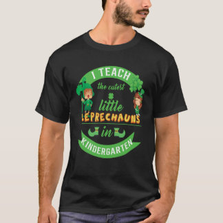 I Teach The Cutest Little Leprechauns In Kindergar T-shirt