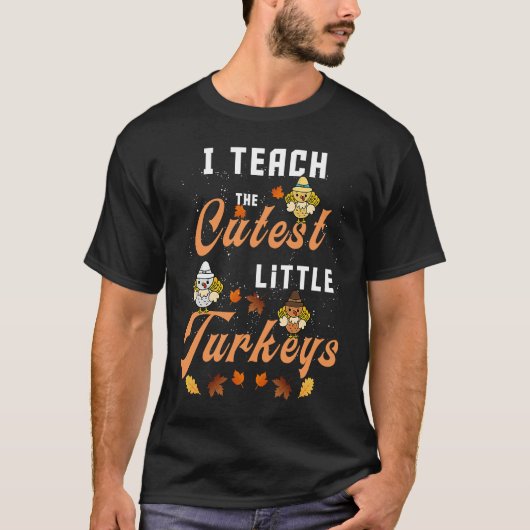 I Teach The Cutest Little Turkeys funny Thanksgivi T-shirt (Voorkant)
