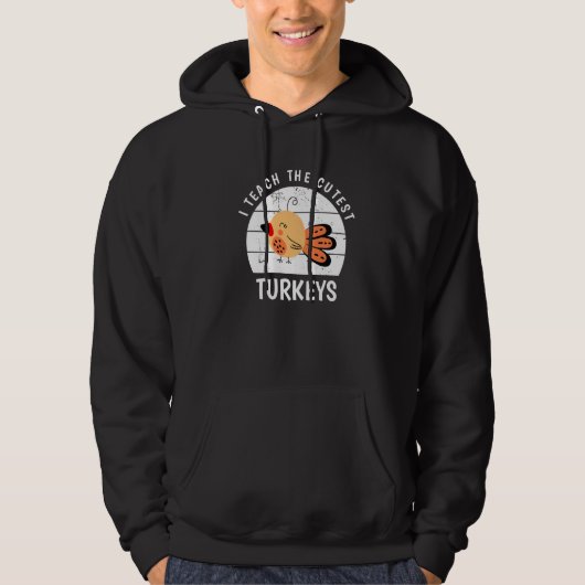 I Teach The Cutest Little Turkeys Thanksgiving Day Hoodie (Voorkant)