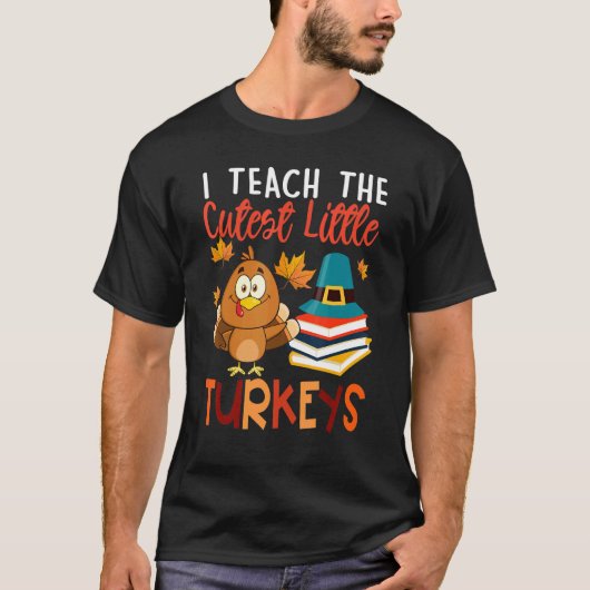I Teach The Cutest Little Turkeys Thanksgiving Day T-shirt (Voorkant)