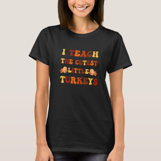 I Teach The Cutest Little Turkeys Thanksgiving Day T-shirt (Voorkant)