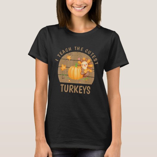 I Teach The Cutest Little Turkeys Thanksgiving Day T-shirt (Voorkant)
