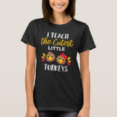 I Teach The Cutest Little Turkeys Thanksgiving For T-shirt (Voorkant)