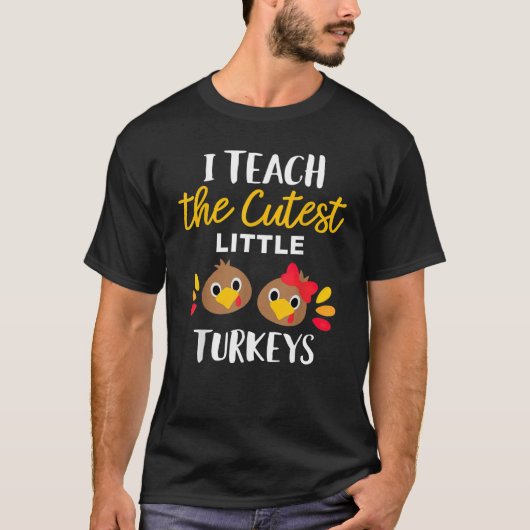 I Teach The Cutest Little Turkeys Thanksgiving For T-shirt (Voorkant)
