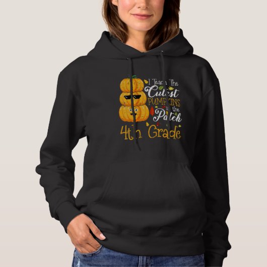 I Teach The Cutest Pumpkins In The Patch 4th Grade Hoodie (Voorkant)