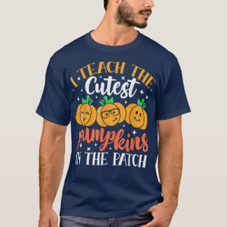 I Teach The Cutest Pumpkins In The Patch Halloween T-shirt