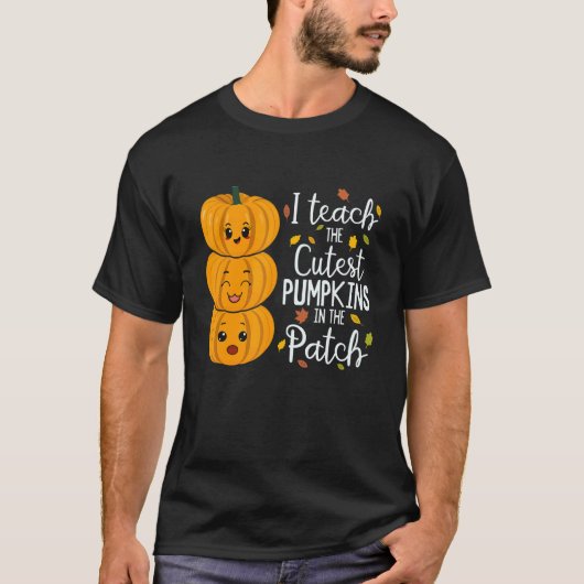 I Teach The Cutest Pumpkins In The Patch Teacher F T-shirt (Voorkant)