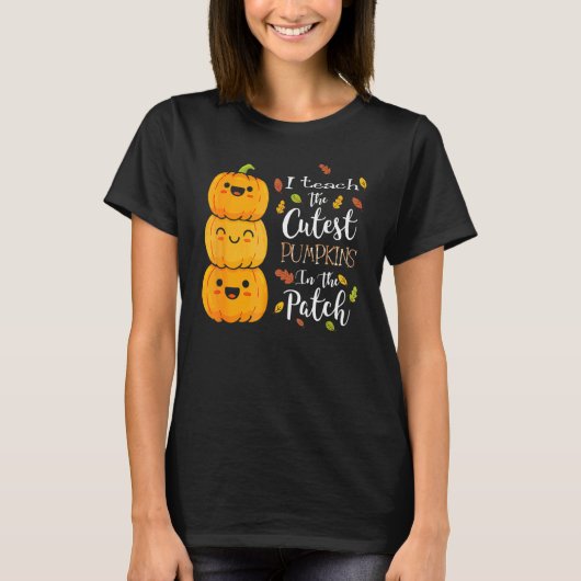 I Teach The Cutest Pumpkins In The Patch Teacher F T-shirt (Voorkant)