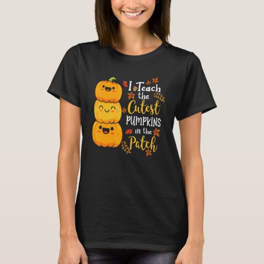 I Teach The Cutest Pumpkins In The Patch Teacher F T-shirt (Voorkant)