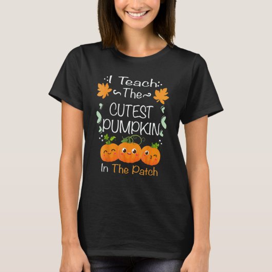 I Teach The Cutest Pumpkins In The Patch Teacher F T-shirt (Voorkant)
