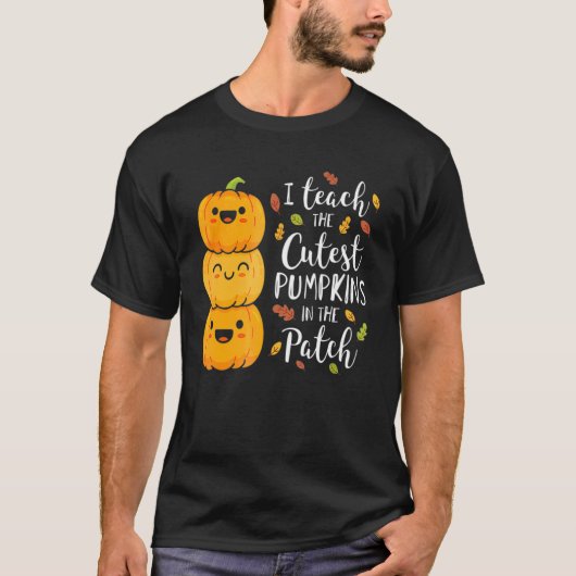 I Teach The Cutest Pumpkins In The Patch Teacher F T-shirt (Voorkant)