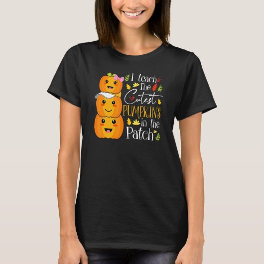 I Teach The Cutest Pumpkins In The Patch Teacher F T-shirt (Voorkant)