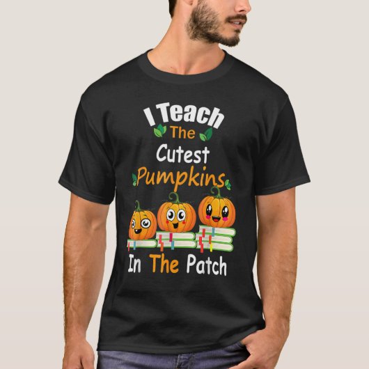 I Teach The Cutest Pumpkins In The Patch Teacher F T-shirt (Voorkant)