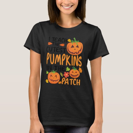 I Teach The Cutest Pumpkins In The Patch Teacher F T-shirt (Voorkant)